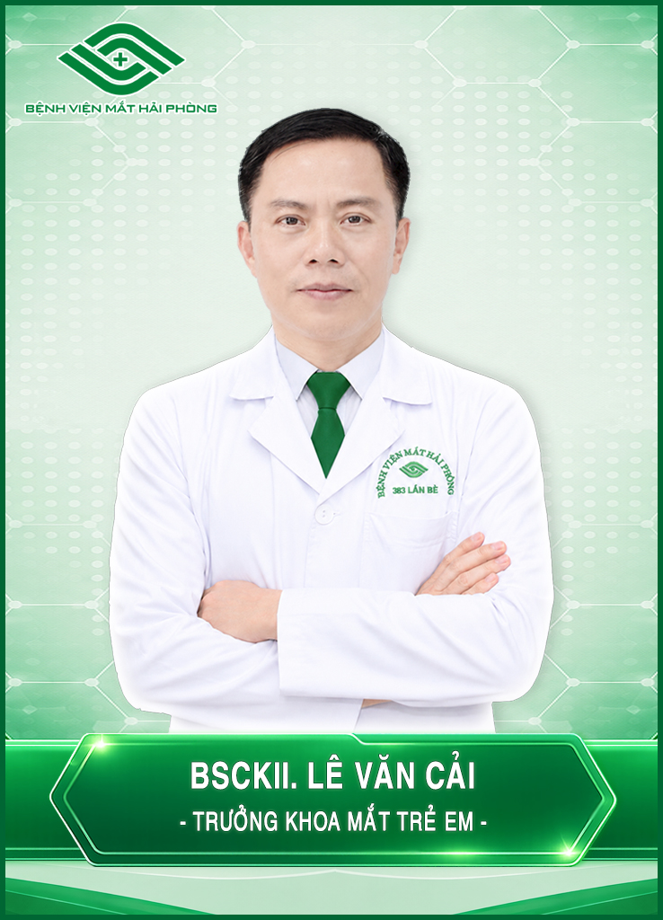 BÁC SĨ CKII. LÊ VĂN CẢI-TRƯỞNG KHOA MẮT TRẺ EM.